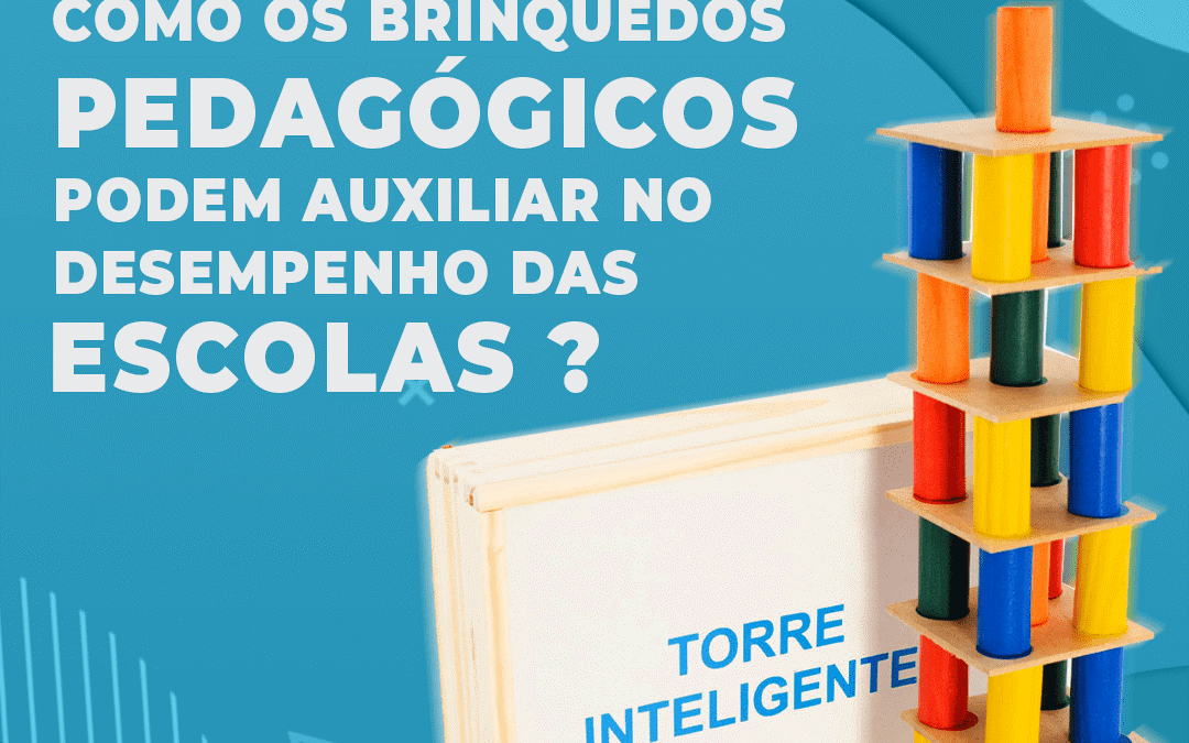 Como os brinquedos pedagógicos ajudam no desenvolvimento escolar?